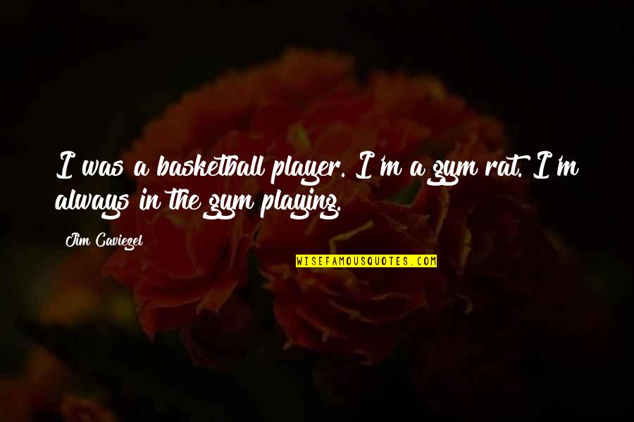 Playing Basketball Quotes By Jim Caviezel: I was a basketball player. I'm a gym