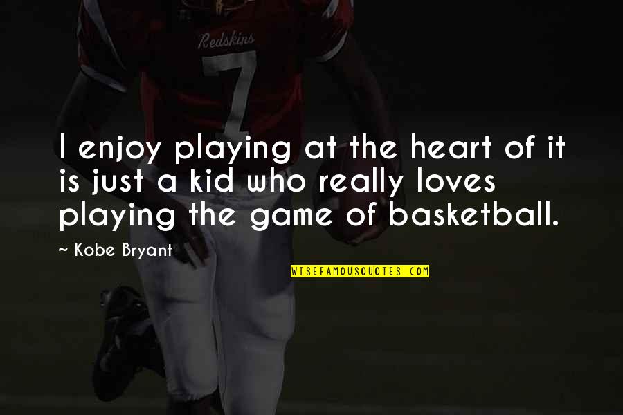 Playing Basketball Quotes By Kobe Bryant: I enjoy playing at the heart of it