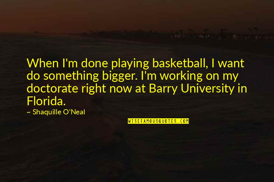 Playing Basketball Quotes By Shaquille O'Neal: When I'm done playing basketball, I want do