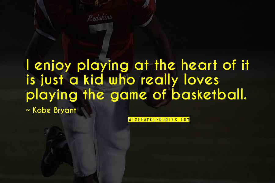 Playing Basketball With Heart Quotes By Kobe Bryant: I enjoy playing at the heart of it