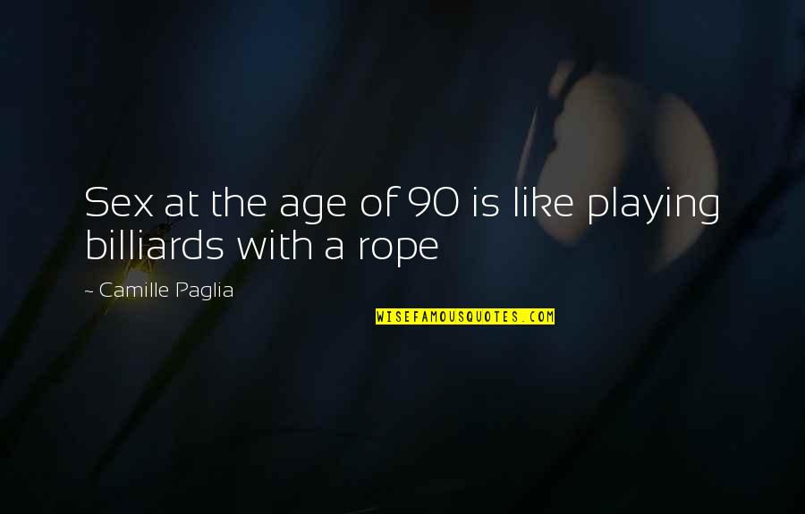 Playing Billiards Quotes By Camille Paglia: Sex at the age of 90 is like