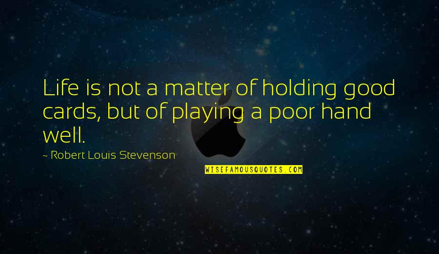Playing Cards And Life Quotes By Robert Louis Stevenson: Life is not a matter of holding good