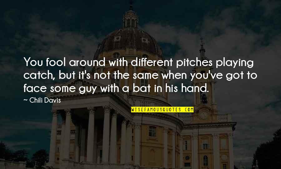 Playing Catch Up Quotes By Chili Davis: You fool around with different pitches playing catch,