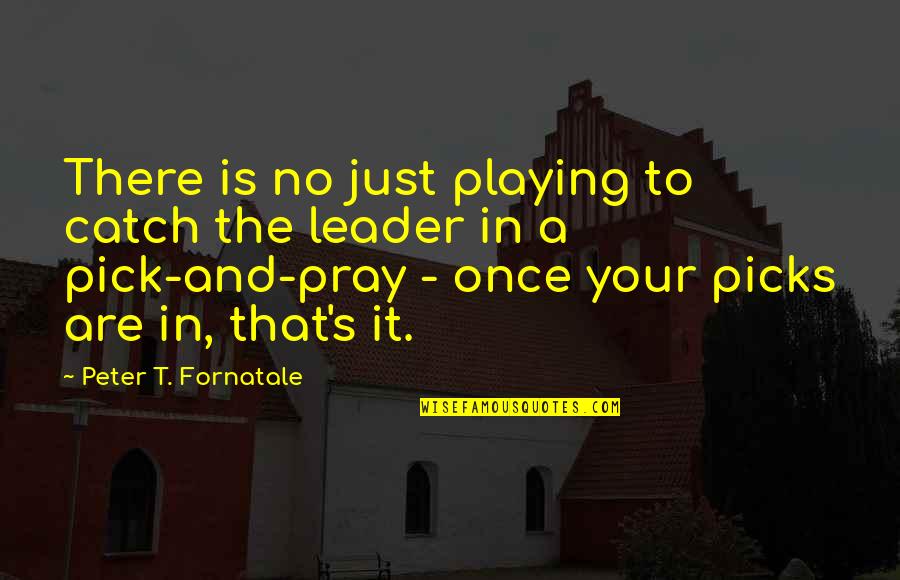 Playing Catch Up Quotes By Peter T. Fornatale: There is no just playing to catch the Playing Catch Up Quotes By Peter T. Fornatale: There is no just playing to catch the
