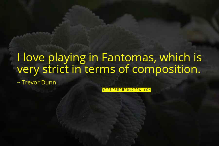 Playing Coy Quotes By Trevor Dunn: I love playing in Fantomas, which is very