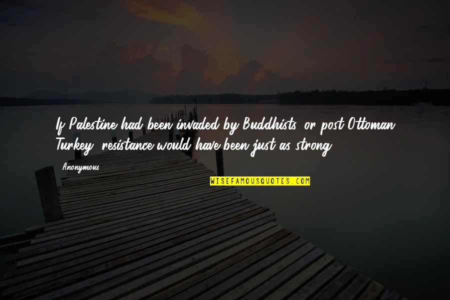 Playing Cricket In Rain Quotes By Anonymous: If Palestine had been invaded by Buddhists, or Playing Cricket In Rain Quotes By Anonymous: If Palestine had been invaded by Buddhists, or