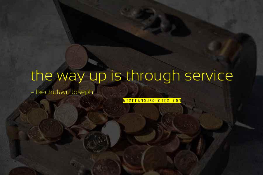 Playing Cupid Quotes By Ikechukwu Joseph: the way up is through service