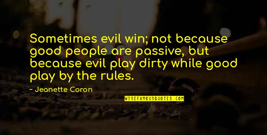Playing Dirty Quotes By Jeanette Coron: Sometimes evil win; not because good people are