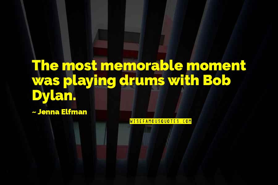 Playing Drums Quotes By Jenna Elfman: The most memorable moment was playing drums with