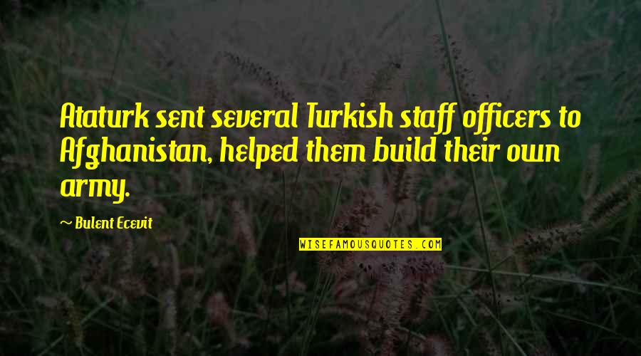 Playing Dumb Quotes By Bulent Ecevit: Ataturk sent several Turkish staff officers to Afghanistan,