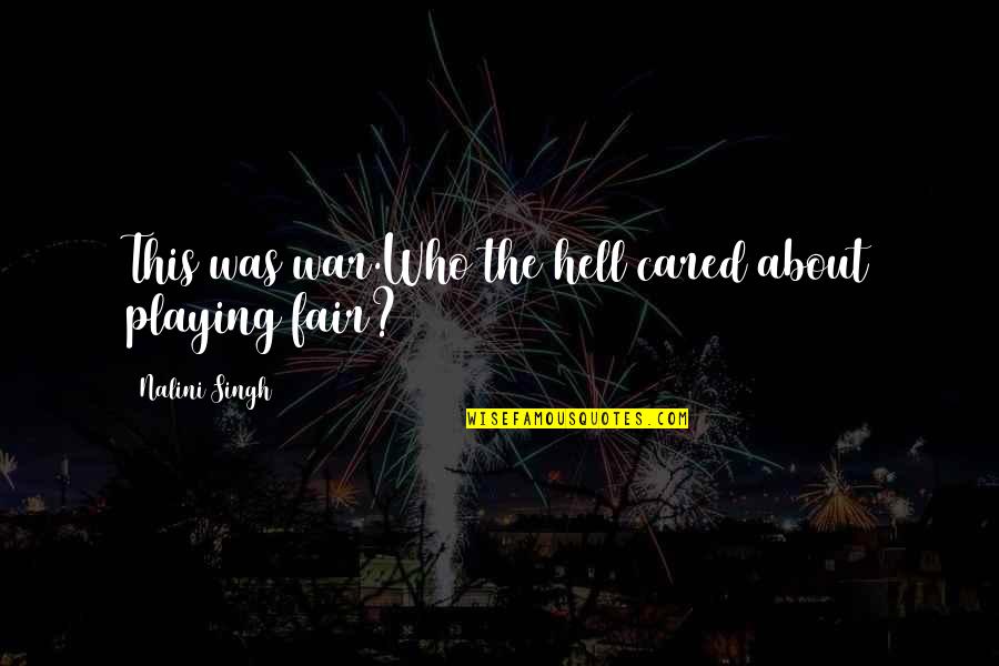 Playing Fair Quotes By Nalini Singh: This was war.Who the hell cared about playing