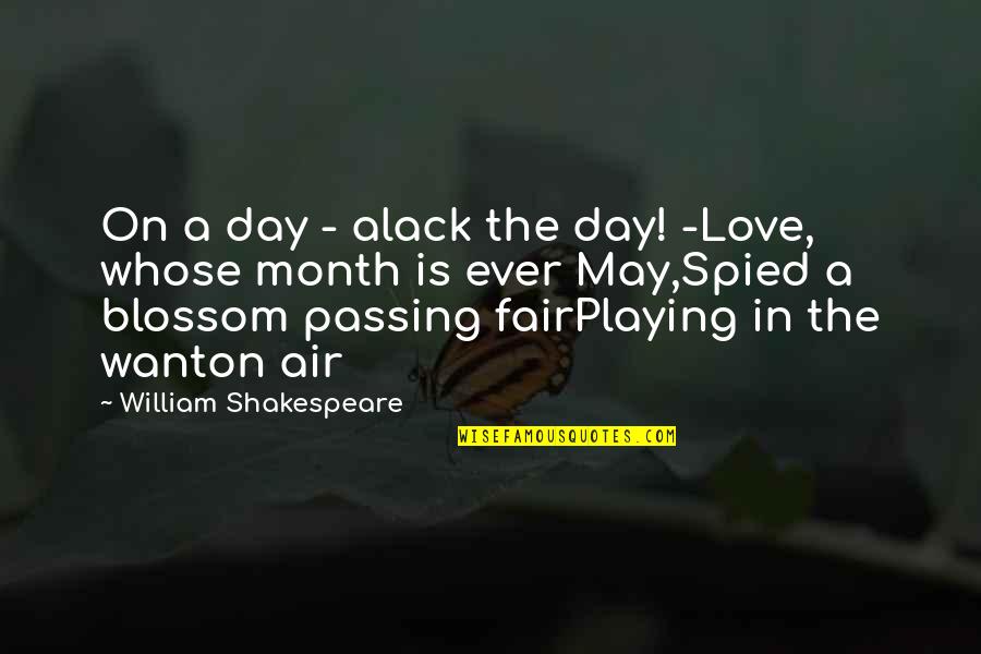 Playing Fair Quotes By William Shakespeare: On a day - alack the day! -Love,