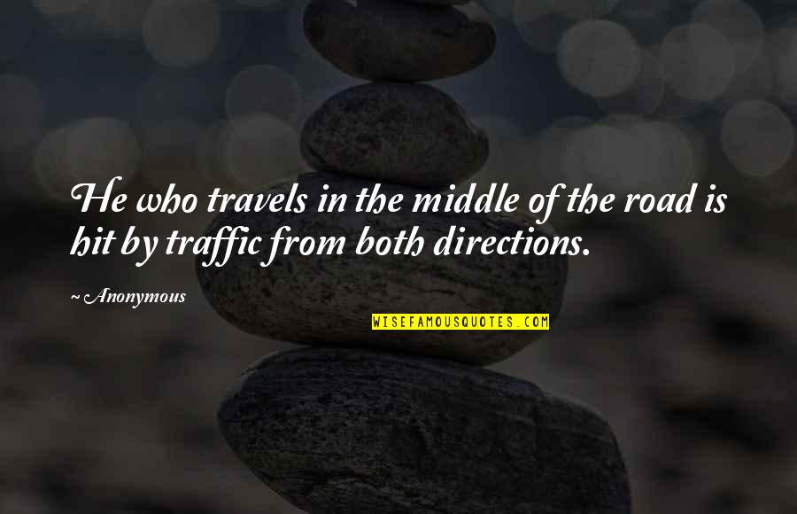 Playing Fairly Quotes By Anonymous: He who travels in the middle of the