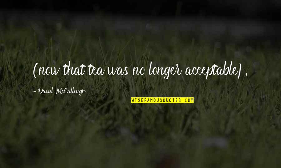 Playing Football In Rain Quotes By David McCullough: (now that tea was no longer acceptable),