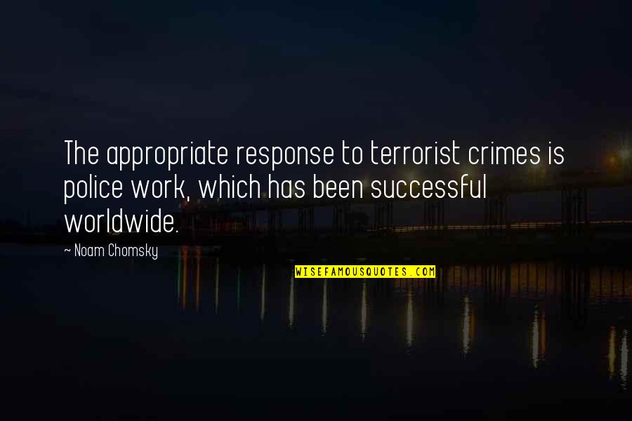 Playing Football In Rain Quotes By Noam Chomsky: The appropriate response to terrorist crimes is police Playing Football In Rain Quotes By Noam Chomsky: The appropriate response to terrorist crimes is police