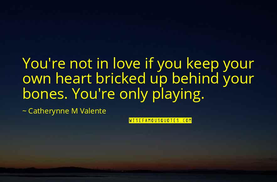 Playing From The Heart Quotes By Catherynne M Valente: You're not in love if you keep your