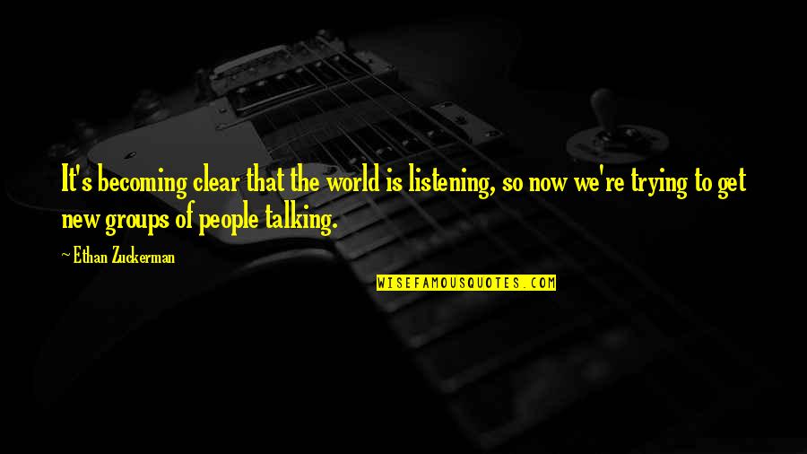 Playing From The Heart Quotes By Ethan Zuckerman: It's becoming clear that the world is listening,