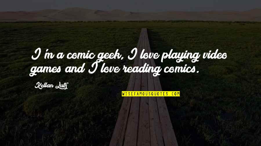 Playing Games In Love Quotes By Kellan Lutz: I'm a comic geek, I love playing video