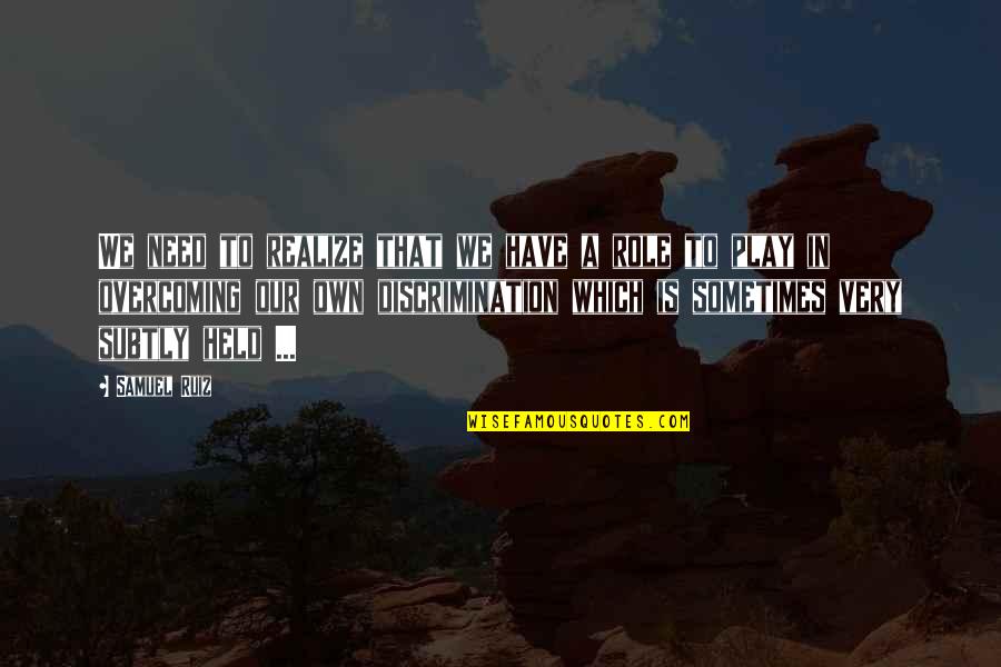 Playing Games In Love Quotes By Samuel Ruiz: We need to realize that we have a Playing Games In Love Quotes By Samuel Ruiz: We need to realize that we have a