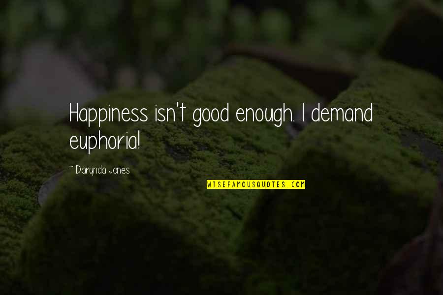 Playing Games In Relationships Quotes By Darynda Jones: Happiness isn't good enough. I demand euphoria!