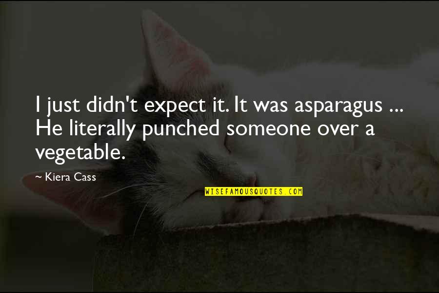 Playing Games In Relationships Quotes By Kiera Cass: I just didn't expect it. It was asparagus