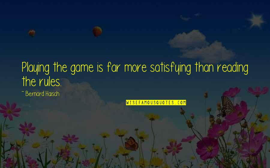 Playing Games Quotes By Bernard Haisch: Playing the game is far more satisfying than