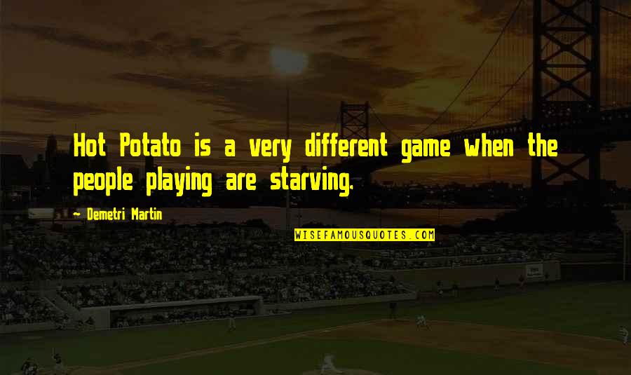 Playing Games Quotes By Demetri Martin: Hot Potato is a very different game when