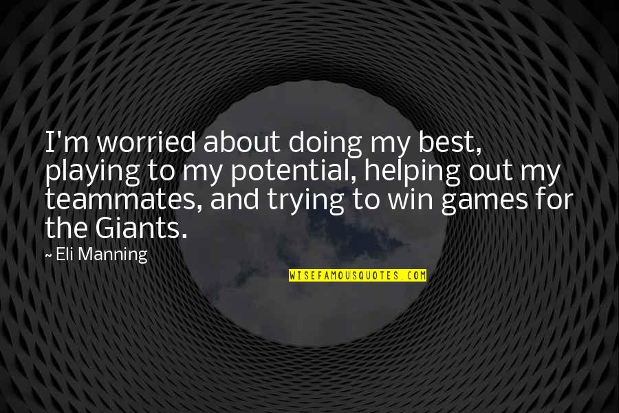 Playing Games Quotes By Eli Manning: I'm worried about doing my best, playing to