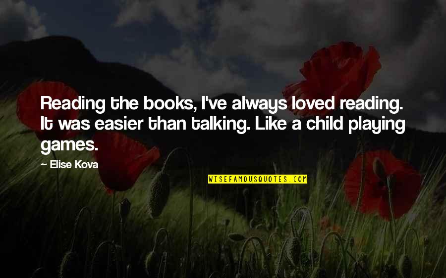 Playing Games Quotes By Elise Kova: Reading the books, I've always loved reading. It