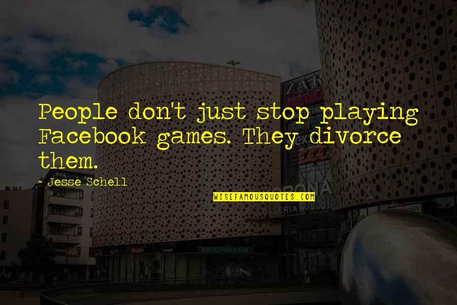 Playing Games Quotes By Jesse Schell: People don't just stop playing Facebook games. They