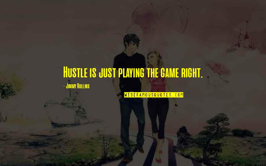 Playing Games Quotes By Jimmy Rollins: Hustle is just playing the game right.