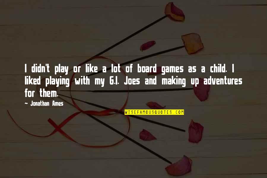 Playing Games Quotes By Jonathan Ames: I didn't play or like a lot of