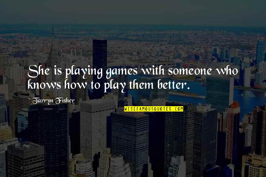Playing Games Quotes By Tarryn Fisher: She is playing games with someone who knows