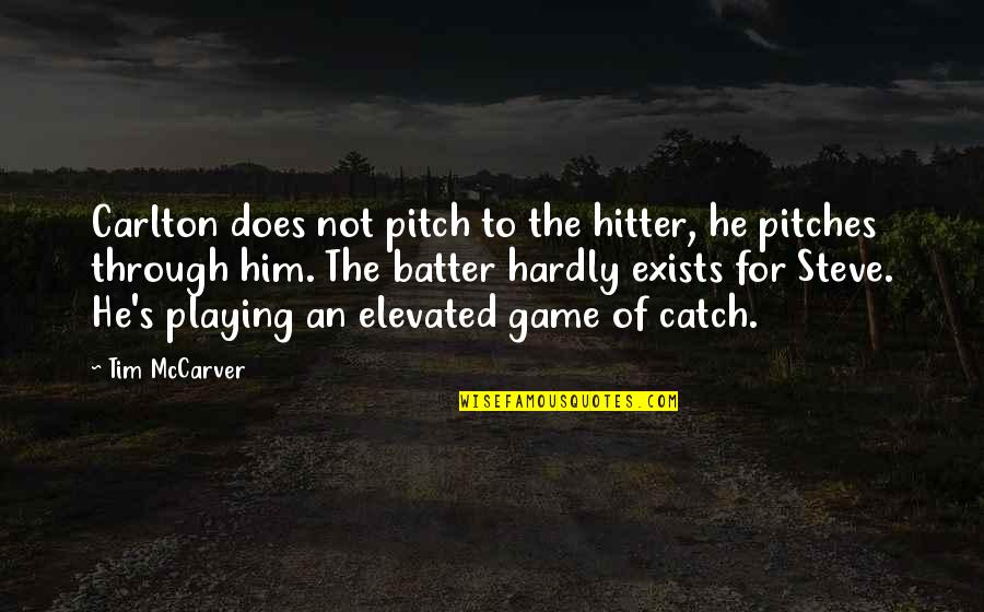 Playing Games Quotes By Tim McCarver: Carlton does not pitch to the hitter, he