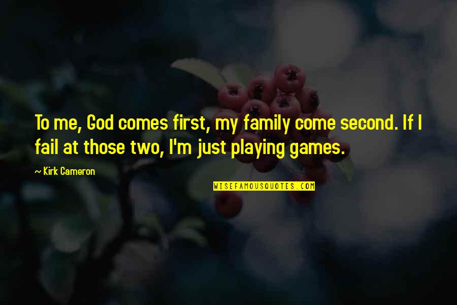 Playing Games With Me Quotes By Kirk Cameron: To me, God comes first, my family come