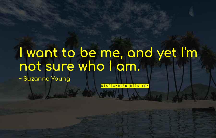 Playing Games With Me Quotes By Suzanne Young: I want to be me, and yet I'm