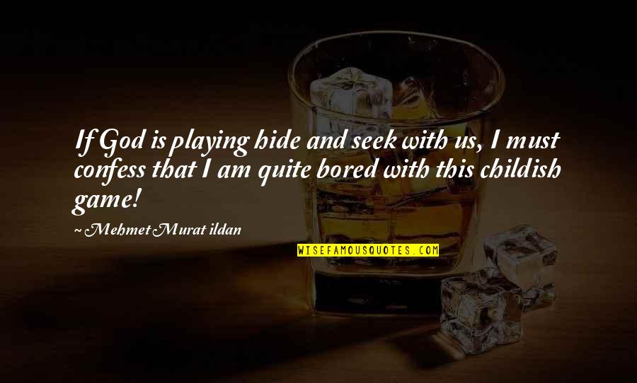 Playing God Quotes By Mehmet Murat Ildan: If God is playing hide and seek with Playing God Quotes By Mehmet Murat Ildan: If God is playing hide and seek with