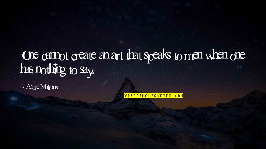 Playing Guitar Funny Quotes By Andre Malraux: One cannot create an art that speaks to