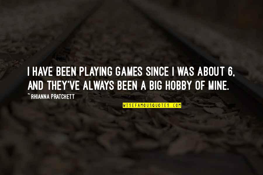 Playing In Big Games Quotes By Rhianna Pratchett: I have been playing games since I was