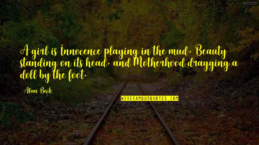 Playing In The Mud Quotes By Alan Beck: A girl is Innocence playing in the mud,