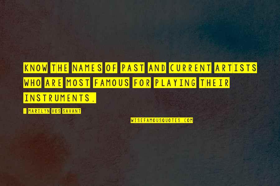 Playing Instruments Quotes By Marilyn Vos Savant: Know the names of past and current artists