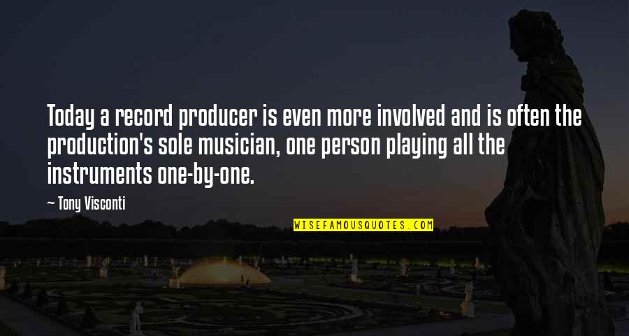 Playing Instruments Quotes By Tony Visconti: Today a record producer is even more involved