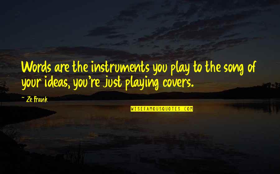 Playing Instruments Quotes By Ze Frank: Words are the instruments you play to the