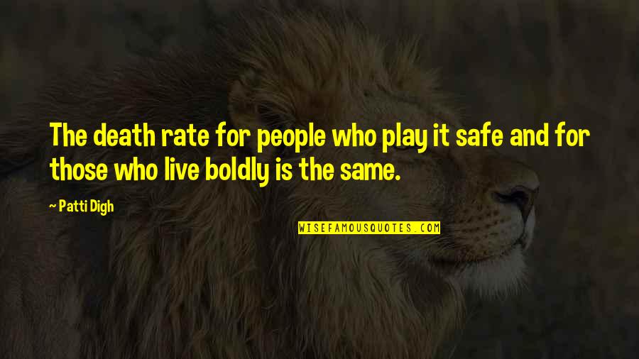 Playing Life Safe Quotes By Patti Digh: The death rate for people who play it