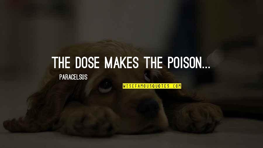 Playing Like A Girl Quotes By Paracelsus: The dose makes the poison...