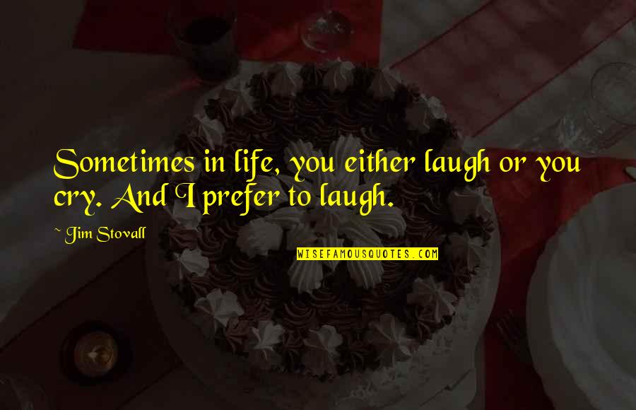 Playing Music Live Quotes By Jim Stovall: Sometimes in life, you either laugh or you