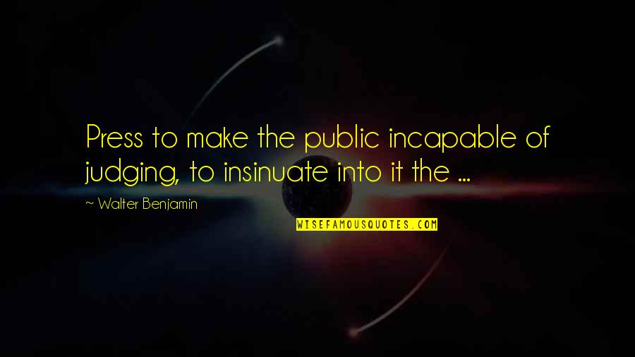 Playing Music Live Quotes By Walter Benjamin: Press to make the public incapable of judging,