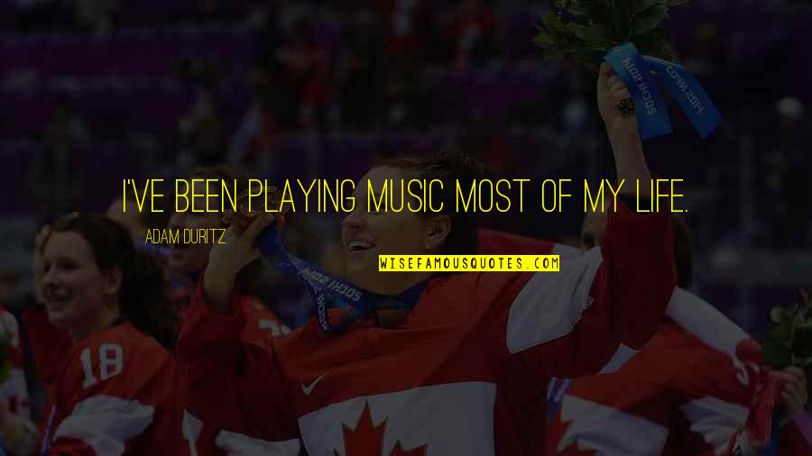 Playing Music Quotes By Adam Duritz: I've been playing music most of my life.