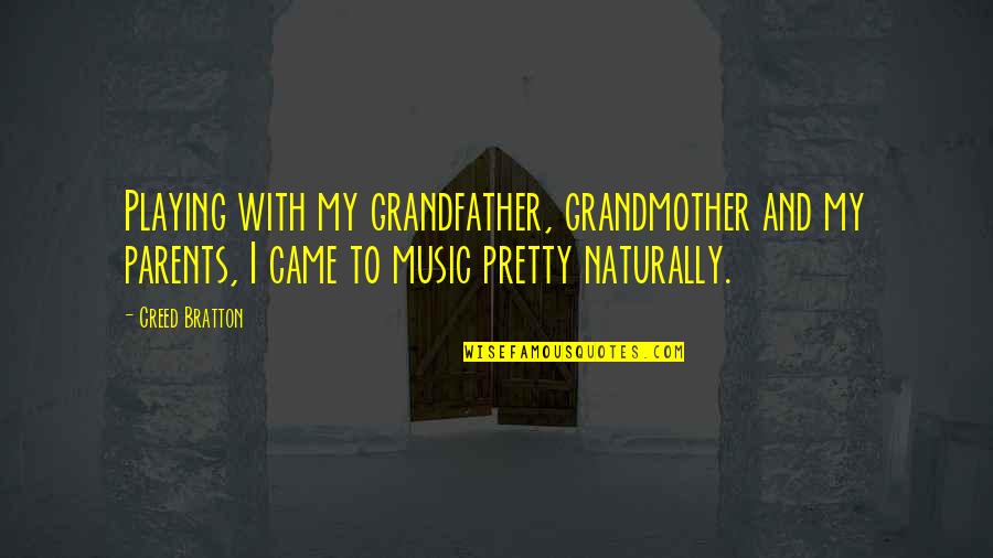 Playing Music Quotes By Creed Bratton: Playing with my grandfather, grandmother and my parents,