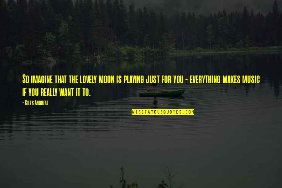 Playing Music Quotes By Giles Andreae: So imagine that the lovely moon is playing